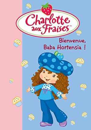 Charlotte aux fraises Bienvenue Baba Hortensia ! - Inconnu